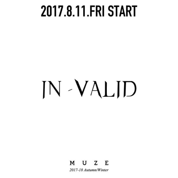 2017.8.11.FRI IN STORE 【MUZE】 2017-18 Autumn/Winter Collection "IN-VALID"