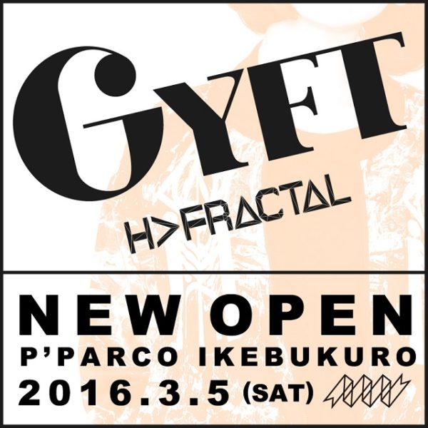 3月5日(土) GYFT by H＞FRACTAL 池袋P’PARCO オープンのお知らせ