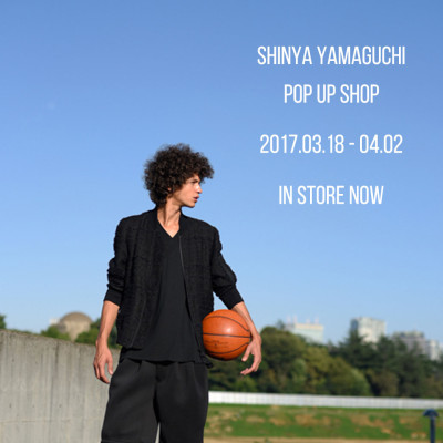 2017.03.18 – 04.02 "Shinya yamaguchi" POP UP SHOP
