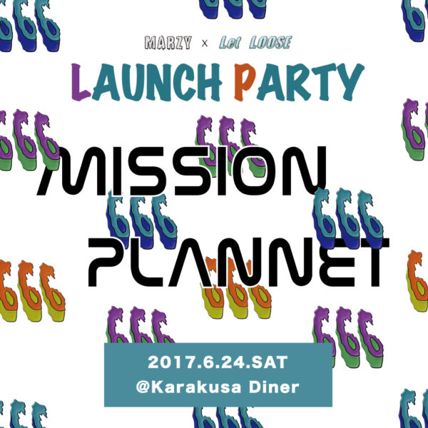 MISSION PLANNET -MARZY×Let LOOSE LAUNCH PARTY- 06.24.SAT